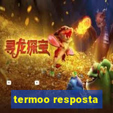 termoo resposta